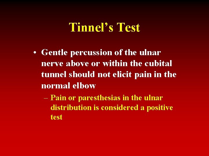 Tinnel’s Test • Gentle percussion of the ulnar nerve above or within the cubital