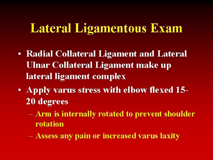 Lateral Ligamentous Exam • Radial Collateral Ligament and Lateral Ulnar Collateral Ligament make up
