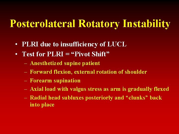 Posterolateral Rotatory Instability • PLRI due to insufficiency of LUCL • Test for PLRI