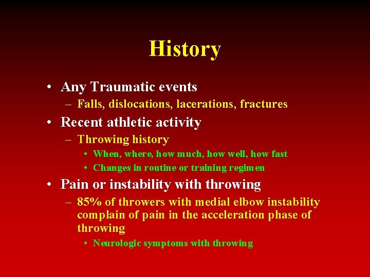 History • Any Traumatic events – Falls, dislocations, lacerations, fractures • Recent athletic activity