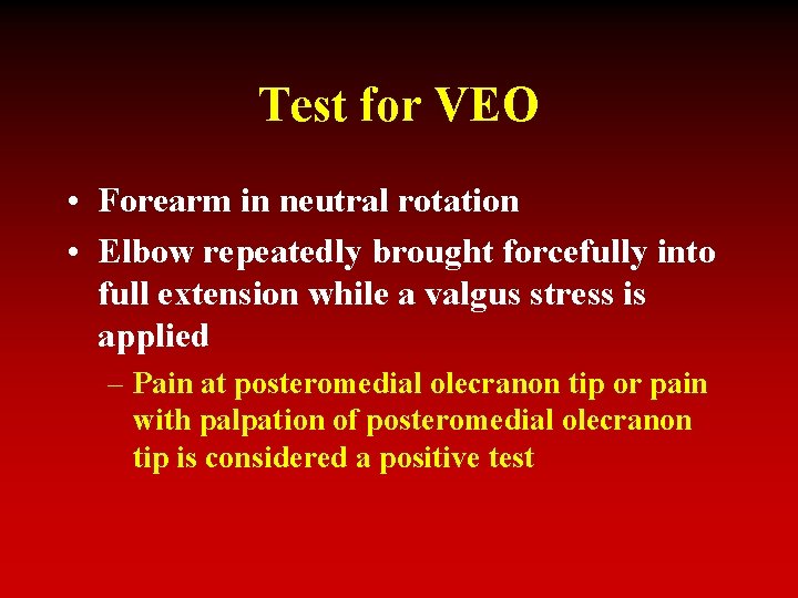 Test for VEO • Forearm in neutral rotation • Elbow repeatedly brought forcefully into