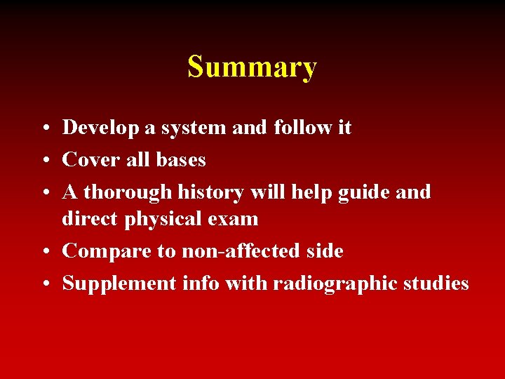 Summary • Develop a system and follow it • Cover all bases • A