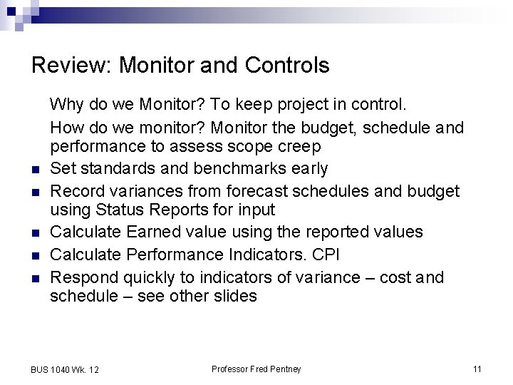 Review: Monitor and Controls n n n Why do we Monitor? To keep project