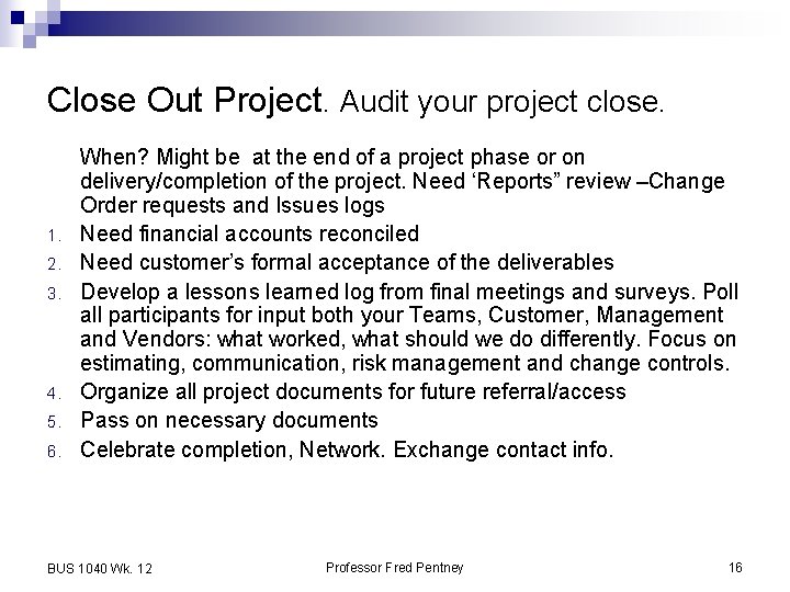 Close Out Project. Audit your project close. 1. 2. 3. 4. 5. 6. When?