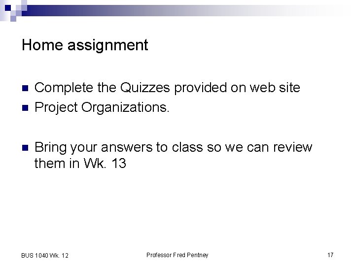 Home assignment n n n Complete the Quizzes provided on web site Project Organizations.