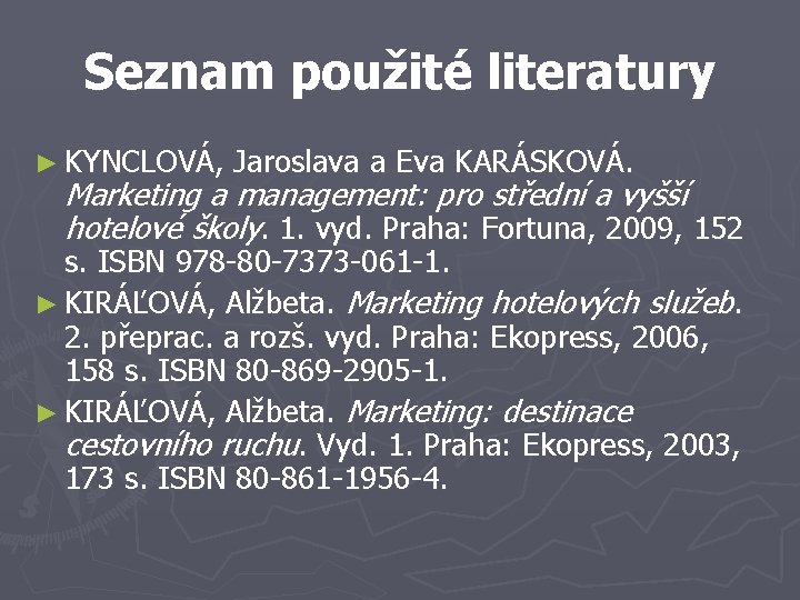 Seznam použité literatury ► KYNCLOVÁ, Jaroslava a Eva KARÁSKOVÁ. Marketing a management: pro střední