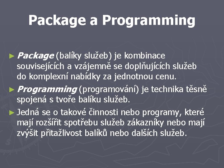 Package a Programming ► Package (balíky služeb) je kombinace souvisejících a vzájemně se doplňujících