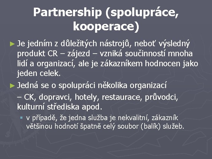 Partnership (spolupráce, kooperace) ► Je jedním z důležitých nástrojů, neboť výsledný produkt CR –