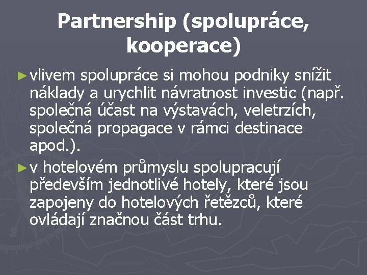 Partnership (spolupráce, kooperace) ► vlivem spolupráce si mohou podniky snížit náklady a urychlit návratnost