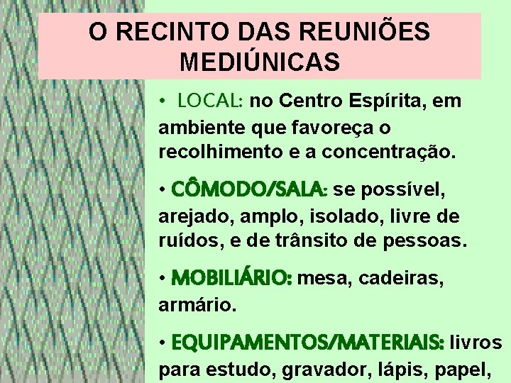 O RECINTO DAS REUNIÕES MEDIÚNICAS • LOCAL: no Centro Espírita, em ambiente que favoreça