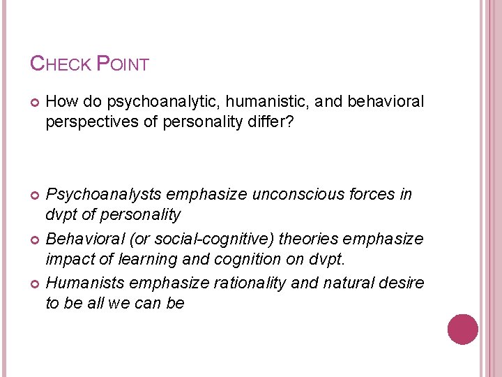 CHECK POINT How do psychoanalytic, humanistic, and behavioral perspectives of personality differ? Psychoanalysts emphasize