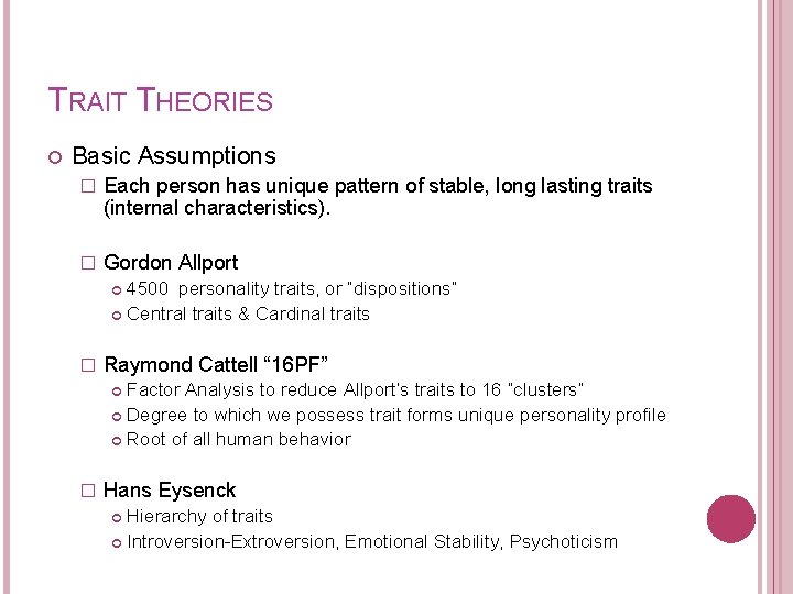 TRAIT THEORIES Basic Assumptions � Each person has unique pattern of stable, long lasting