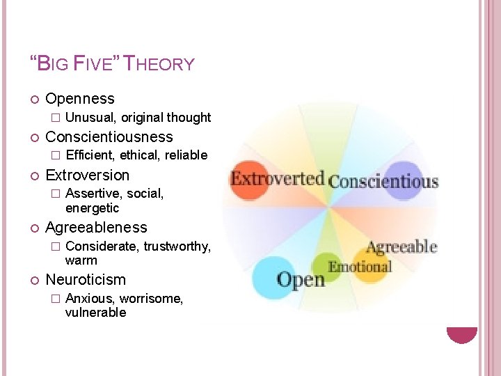 “BIG FIVE” THEORY Openness � Conscientiousness � Assertive, social, energetic Agreeableness � Efficient, ethical,