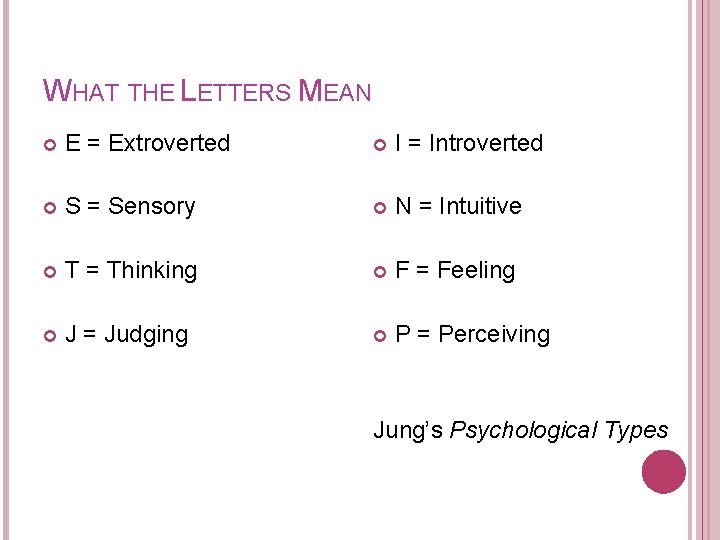WHAT THE LETTERS MEAN E = Extroverted I = Introverted S = Sensory N