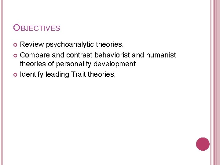 OBJECTIVES Review psychoanalytic theories. Compare and contrast behaviorist and humanist theories of personality development.