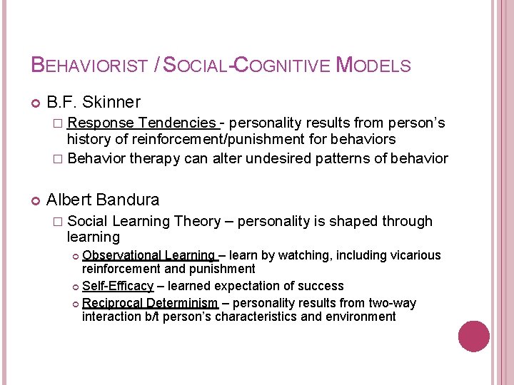 BEHAVIORIST / SOCIAL-COGNITIVE MODELS B. F. Skinner � Response Tendencies - personality results from