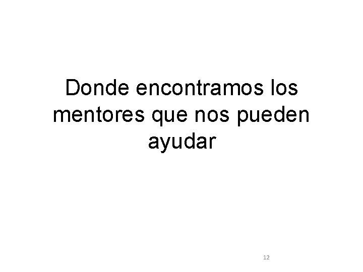 Donde encontramos los mentores que nos pueden ayudar 12 