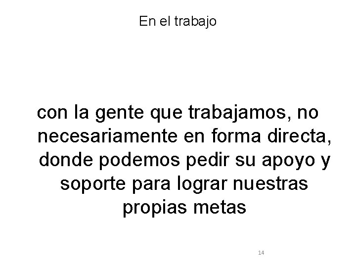 En el trabajo con la gente que trabajamos, no necesariamente en forma directa, donde