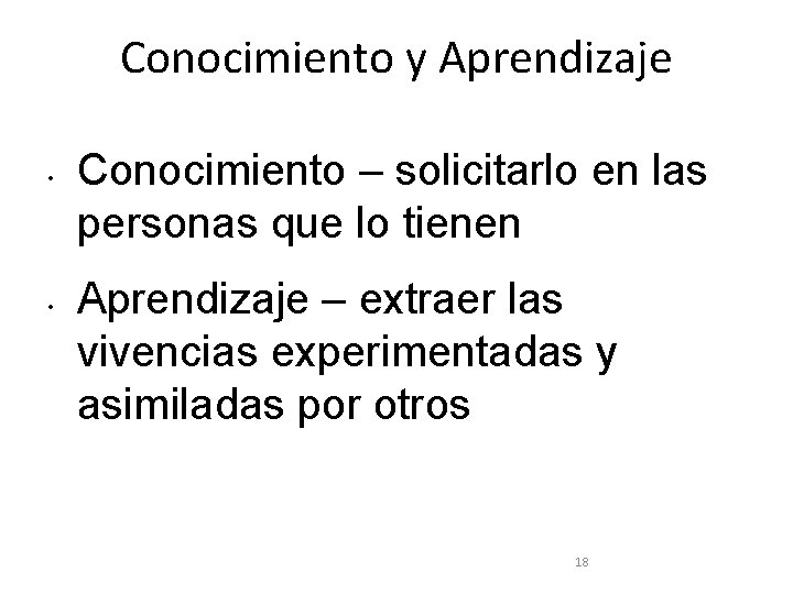 Conocimiento y Aprendizaje • • Conocimiento – solicitarlo en las personas que lo tienen