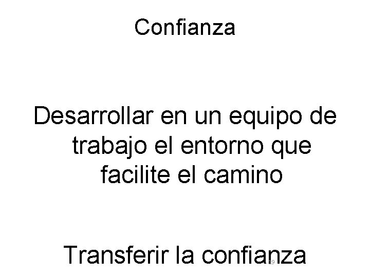 Confianza Desarrollar en un equipo de trabajo el entorno que facilite el camino Transferir