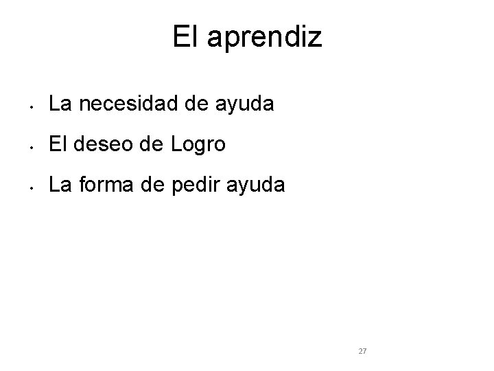 El aprendiz • La necesidad de ayuda • El deseo de Logro • La
