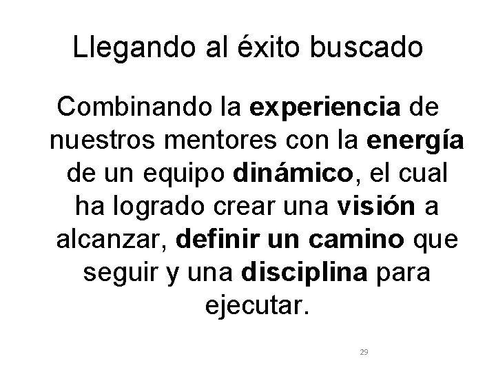 Llegando al éxito buscado Combinando la experiencia de nuestros mentores con la energía de