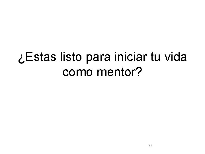 ¿Estas listo para iniciar tu vida como mentor? 32 