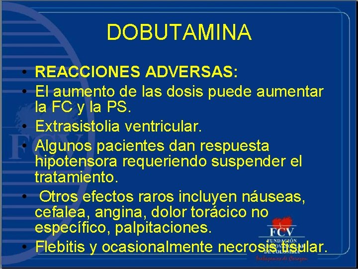 DOBUTAMINA • REACCIONES ADVERSAS: • El aumento de las dosis puede aumentar la FC