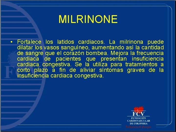 MILRINONE • Fortalece los latidos cardiacos. La milrinona puede dilatar los vasos sanguíneo, aumentando