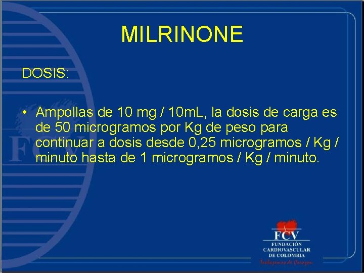 MILRINONE DOSIS: • Ampollas de 10 mg / 10 m. L, la dosis de