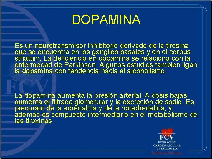 DOPAMINA Es un neurotransmisor inhibitorio derivado de la tirosina que se encuentra en los