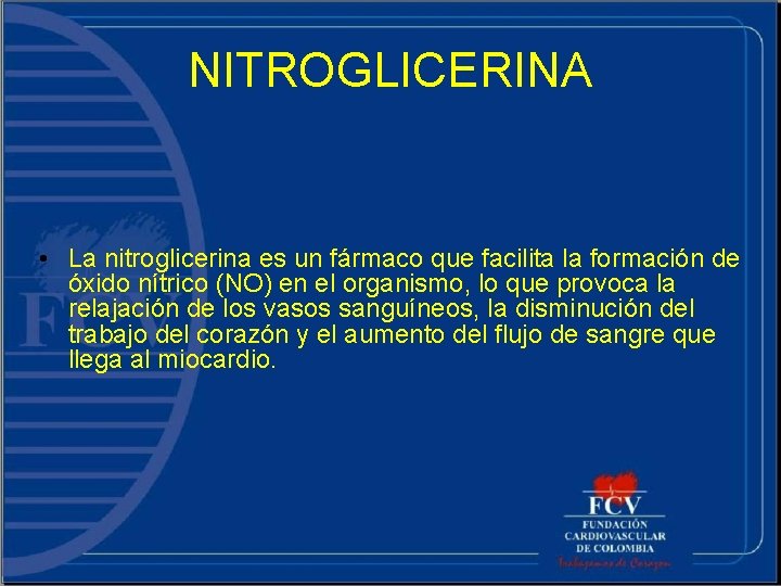 NITROGLICERINA • La nitroglicerina es un fármaco que facilita la formación de óxido nítrico