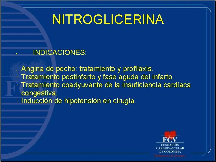 NITROGLICERINA · INDICACIONES: . Angina de pecho: tratamiento y profilaxis. · Tratamiento postinfarto y