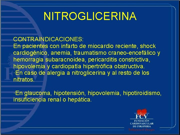 NITROGLICERINA CONTRAINDICACIONES: En pacientes con infarto de miocardio reciente, shock cardiogénico, anemia, traumatismo craneo-encefálico