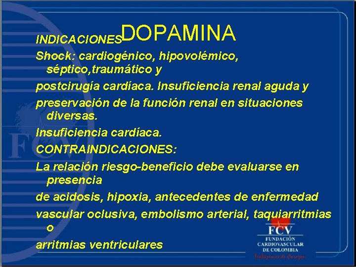 DOPAMINA INDICACIONES Shock: cardiogénico, hipovolémico, séptico, traumático y postcirugía cardíaca. Insuficiencia renal aguda y