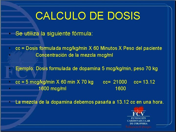 CALCULO DE DOSIS • Se utiliza la siguiente fórmula: • cc = Dosis formulada