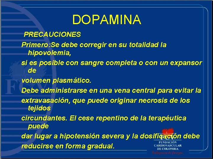 DOPAMINA PRECAUCIONES Primero: Se debe corregir en su totalidad la hipovolemia, si es posible