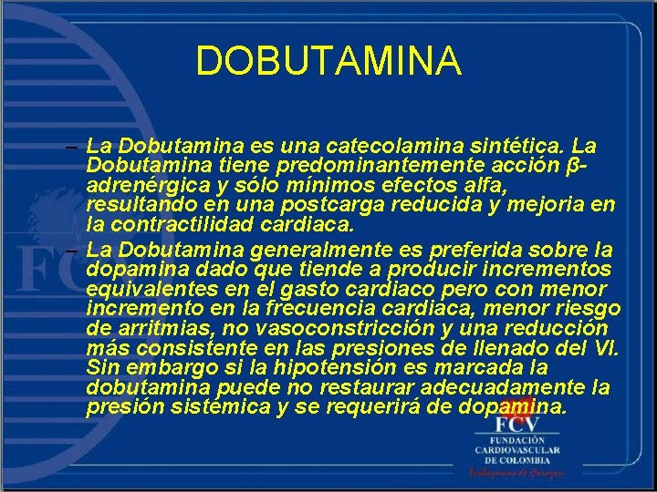 DOBUTAMINA – La Dobutamina es una catecolamina sintética. La Dobutamina tiene predominantemente acción βadrenérgica