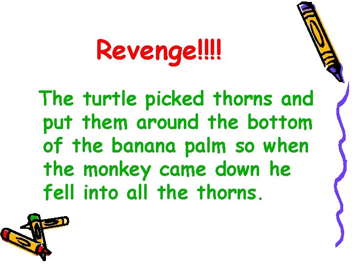 Revenge!!!! The turtle picked thorns and put them around the bottom of the banana