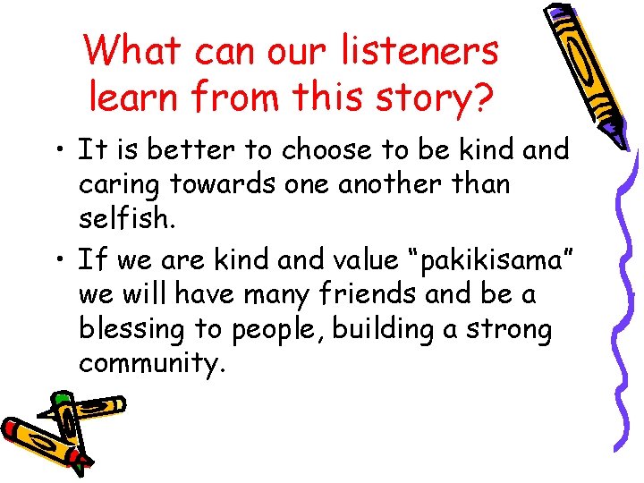 What can our listeners learn from this story? • It is better to choose
