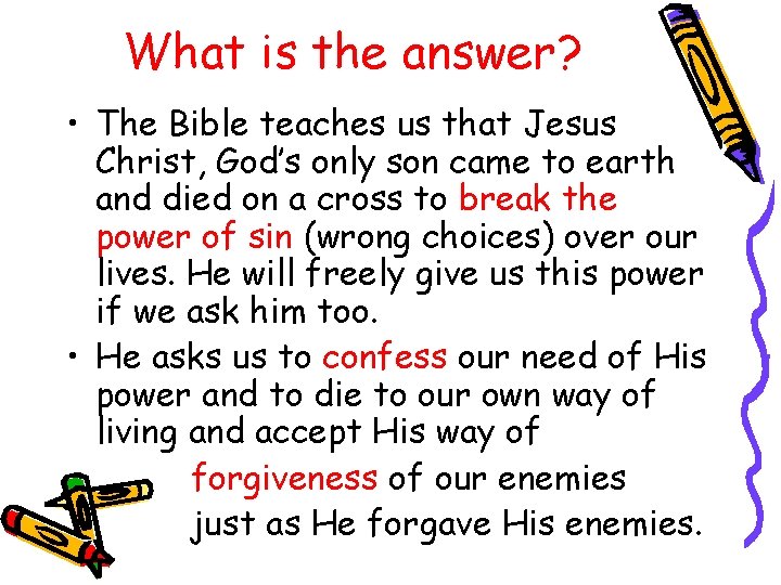 What is the answer? • The Bible teaches us that Jesus Christ, God’s only
