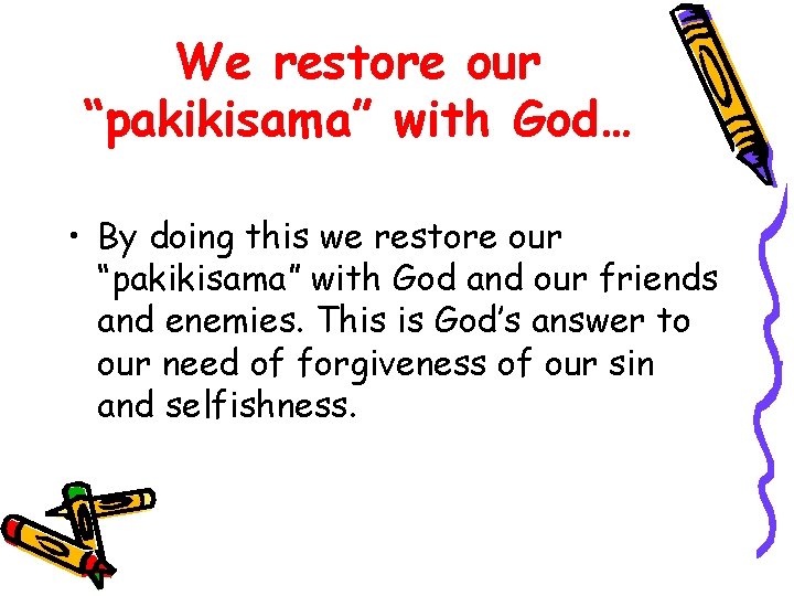 We restore our “pakikisama” with God… • By doing this we restore our “pakikisama”