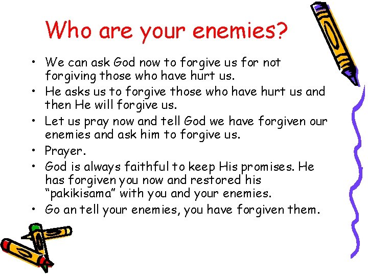 Who are your enemies? • We can ask God now to forgive us for
