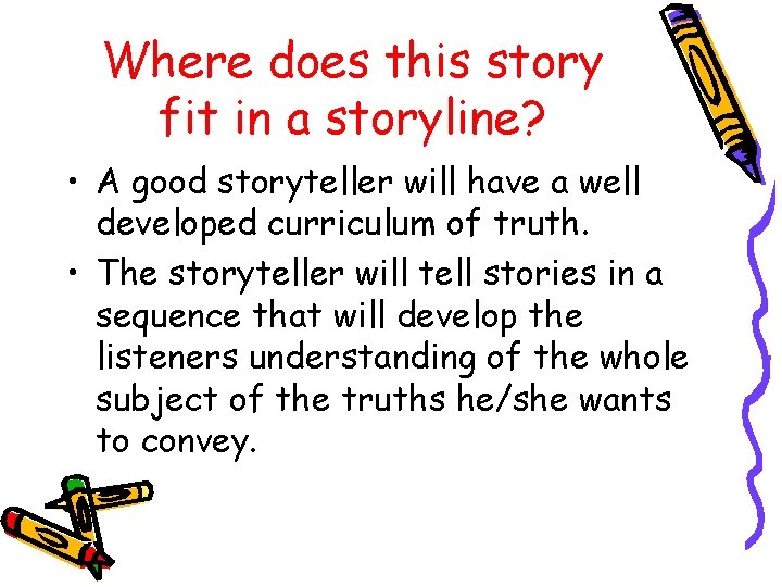 Where does this story fit in a storyline? • A good storyteller will have