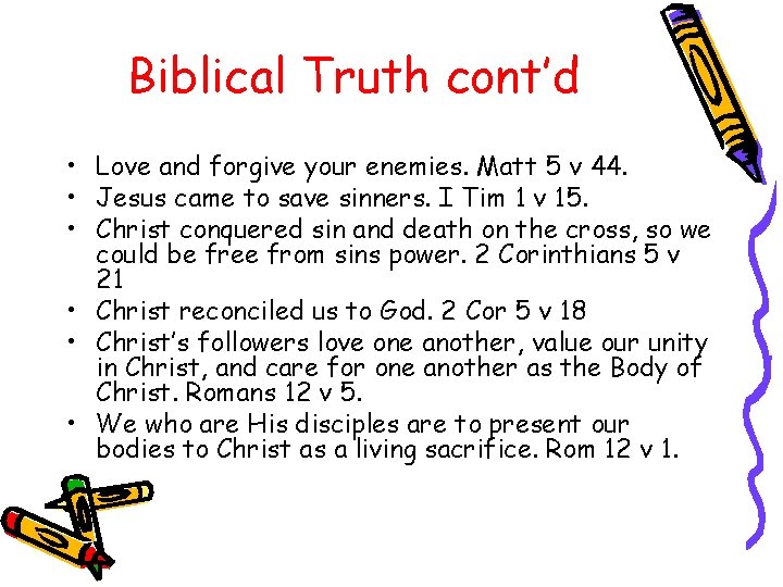 Biblical Truth cont’d • Love and forgive your enemies. Matt 5 v 44. •