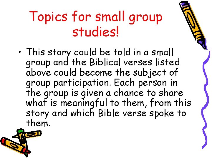 Topics for small group studies! • This story could be told in a small