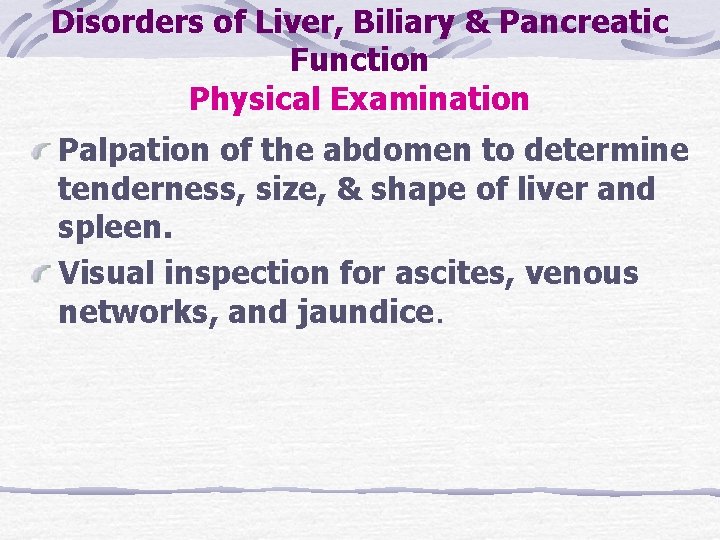 Disorders of Liver, Biliary & Pancreatic Function Physical Examination Palpation of the abdomen to Disorders of Liver, Biliary & Pancreatic Function Physical Examination Palpation of the abdomen to