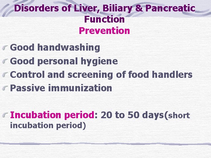 Disorders of Liver, Biliary & Pancreatic Function Prevention Good handwashing Good personal hygiene Control Disorders of Liver, Biliary & Pancreatic Function Prevention Good handwashing Good personal hygiene Control