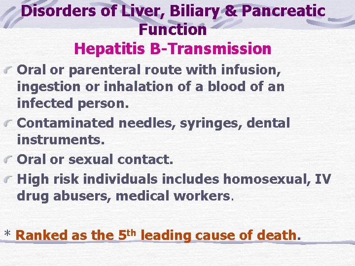 Disorders of Liver, Biliary & Pancreatic Function Hepatitis B-Transmission Oral or parenteral route with Disorders of Liver, Biliary & Pancreatic Function Hepatitis B-Transmission Oral or parenteral route with