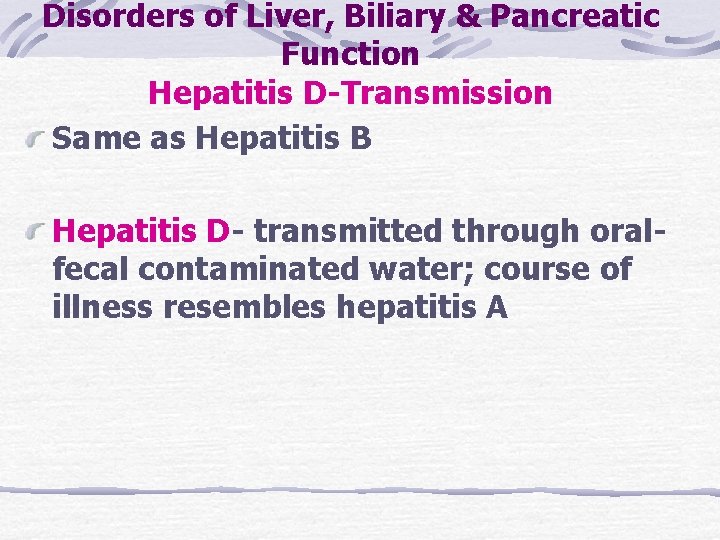 Disorders of Liver, Biliary & Pancreatic Function Hepatitis D-Transmission Same as Hepatitis B Hepatitis Disorders of Liver, Biliary & Pancreatic Function Hepatitis D-Transmission Same as Hepatitis B Hepatitis